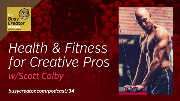 The Busy Creator 34 w/guest Scott Colby