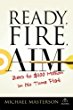 Ready, Fire, Aim by Michael Masterson