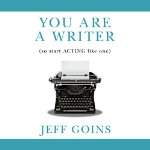 You Are A Writer (So Start Acting Like One)