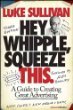 Hey Whipple, Squeeze This by Luke Sullivan
