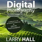 Digital Photography Guide by Larry Hall on Audible