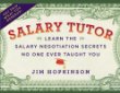 Salary Tutor: Learn the Salary Negotiation Secrets No One Ever Taught You by Jim Hopkinson