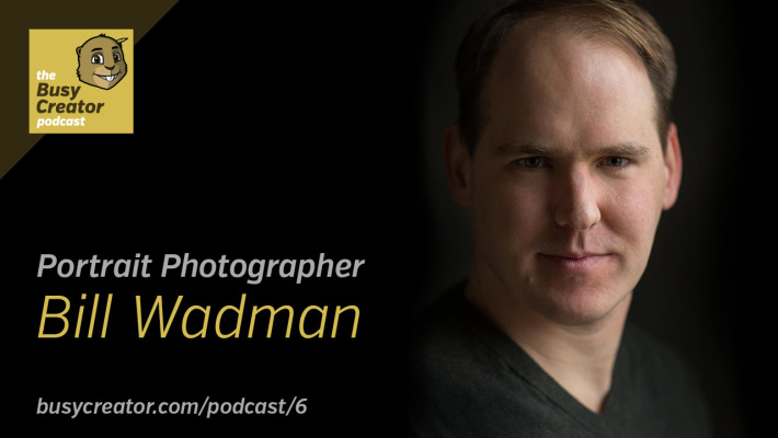 The Busy Creator 6 w/guest Bill Wadman