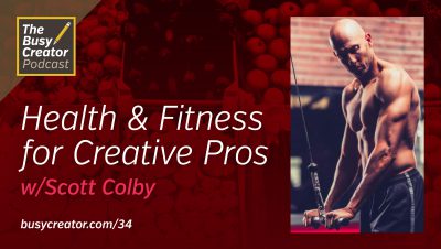 Staying Fit & Focused: Health & Wellness for Creative Pros, with Trainer Scott Colby