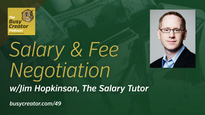 The Busy Creator 49, Salary & Fee Negotiation w/guest Jim Hopkinson