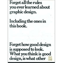 Forget All the Rules You Ever Learned About Graphic Design: Including the Ones in This Book by Bob Gill