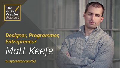 Managing a Remote Team and Taking on New Challenges, with Designer, Developer & Entrepreneur Matt Keefe