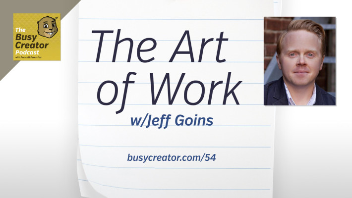 The Busy Creator 54 - The Art of Work w/Jeff Goins