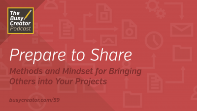 Prepare to Share: Methods and Mindset for Bringing Others into Your Projects