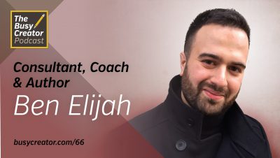 Productivity Habits: Examining Ourselves and Taking Steps Toward Better Effectiveness with Author & Consultant Ben Elijah