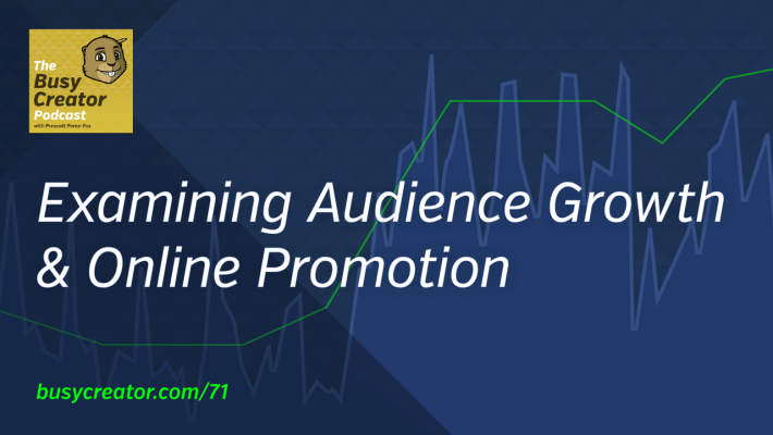 The Busy Creator 71 — Audience Growth & Online Promotion