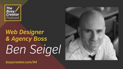 Methods and Mindsets for Successful Web Design Projects with Agency Boss Ben Seigel