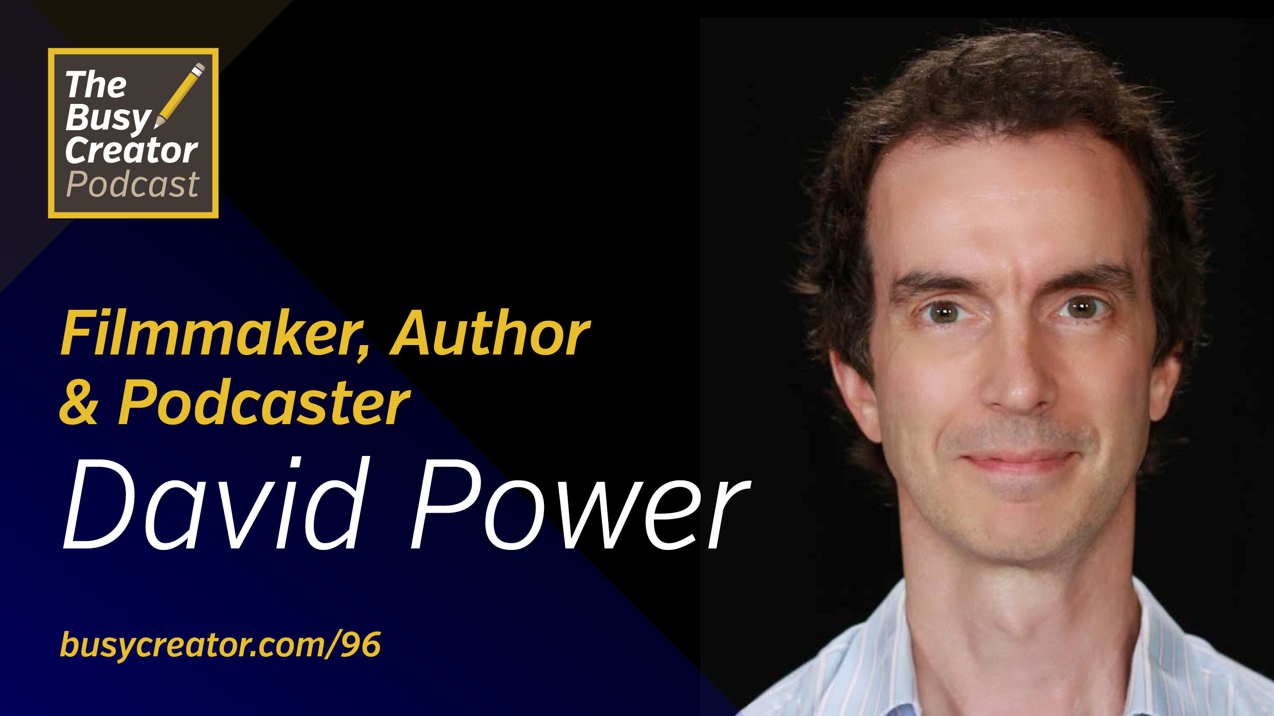 Becoming a Multi-Faceted Creative, and The Movie-Making Process with Filmmaker & Podcaster David Power